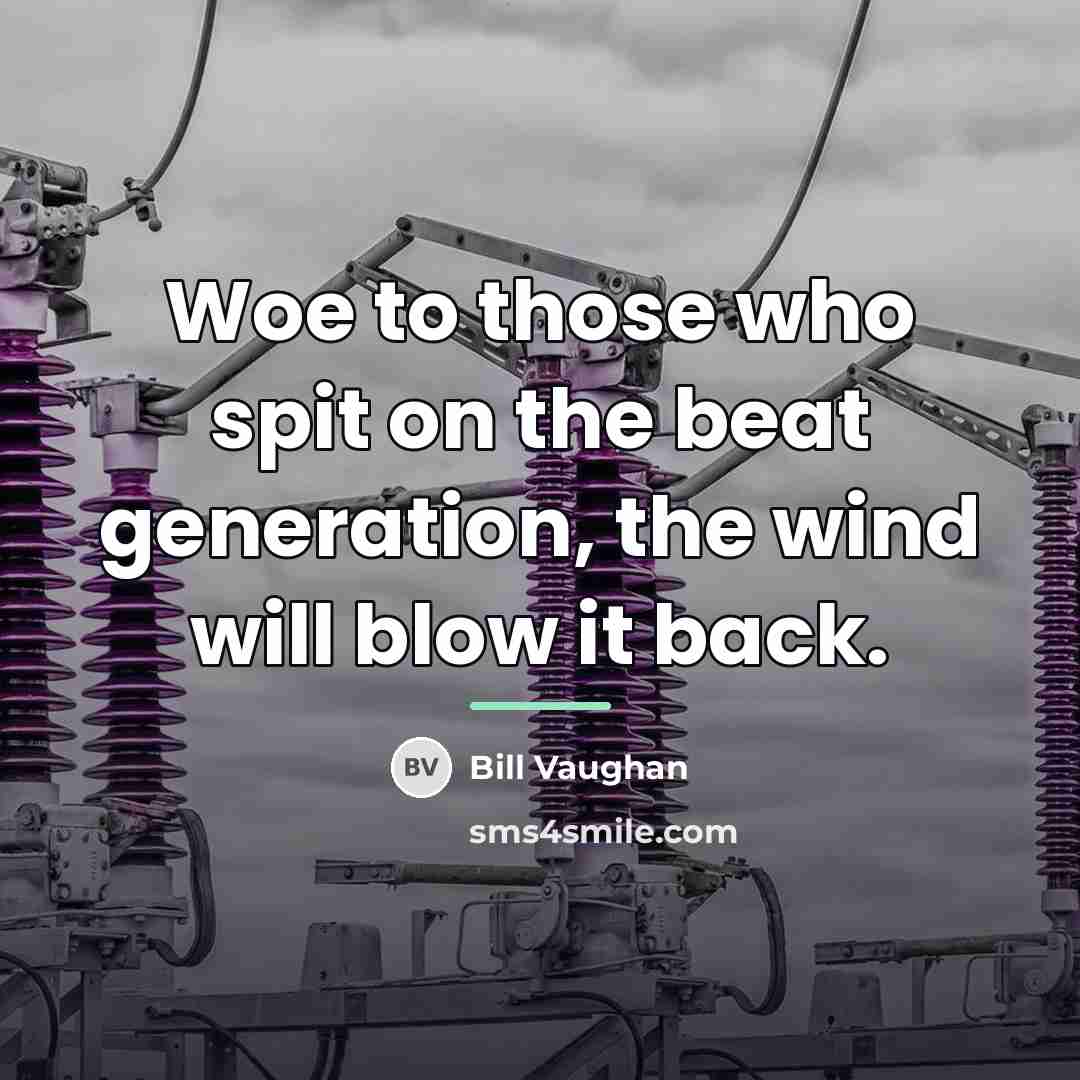“Woe to those who spit on the beat generation, the…” quote by Bill Vaughan