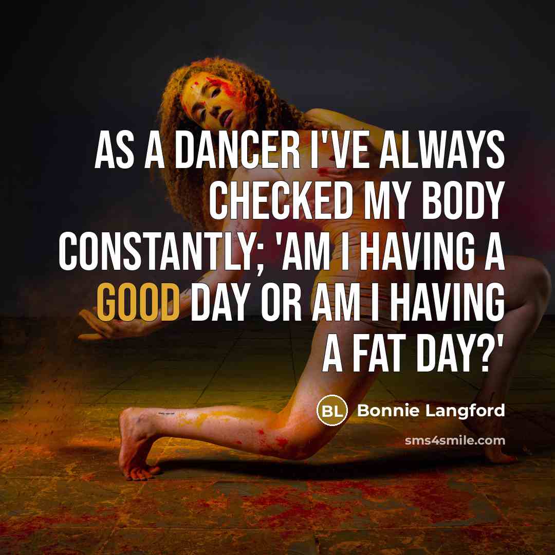 “As a dancer I've always checked my body constantly; 'Am…” quote by Bonnie Langford