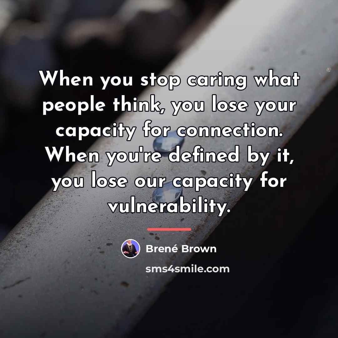 “When you stop caring what people think, you lose your…” quote by Brene Brown