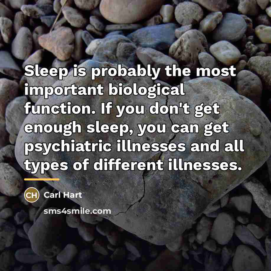 “Sleep is probably the most important biological function. If you…” quote by Carl Hart