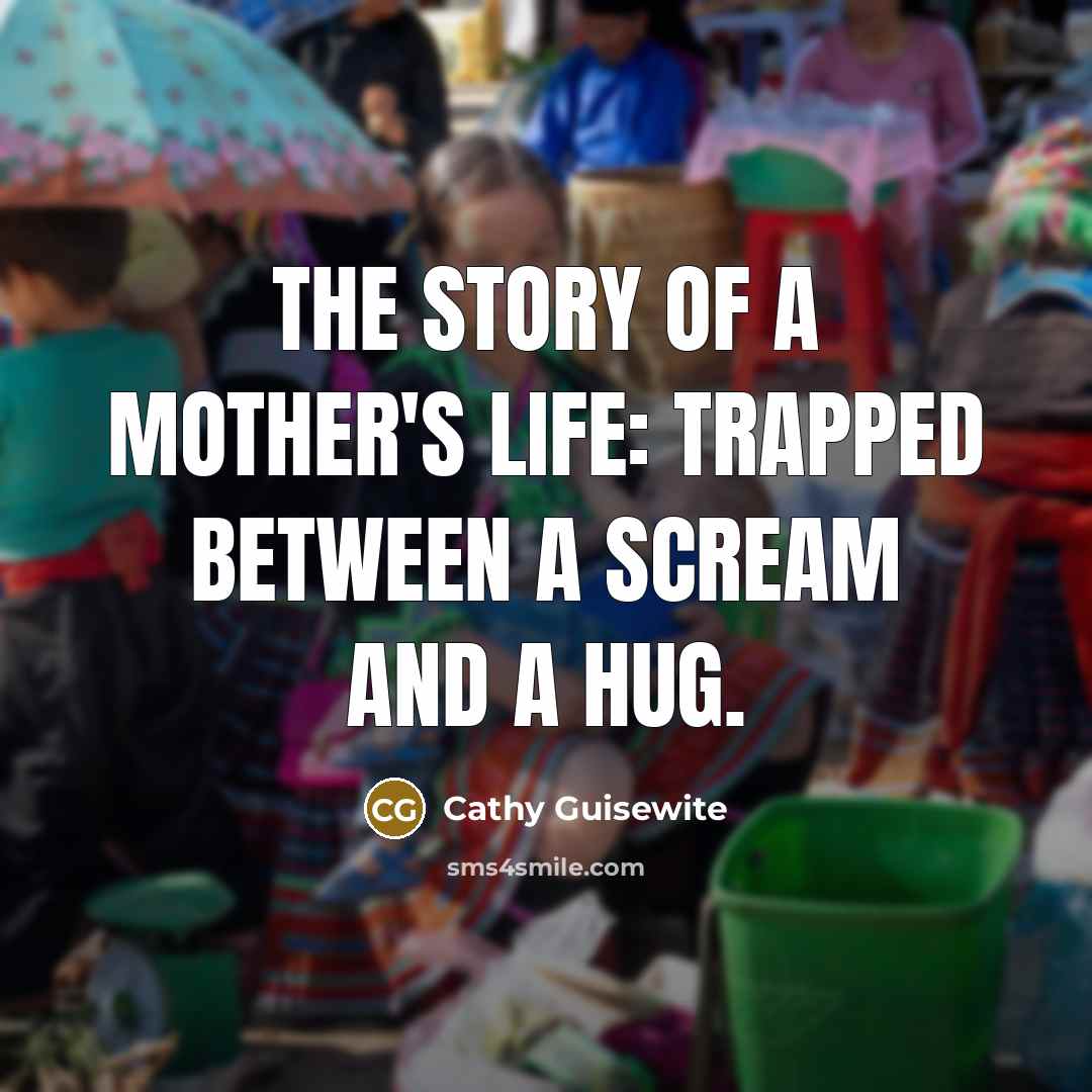 “The story of a mother's life: Trapped between a scream…” quote by Cathy Guisewite