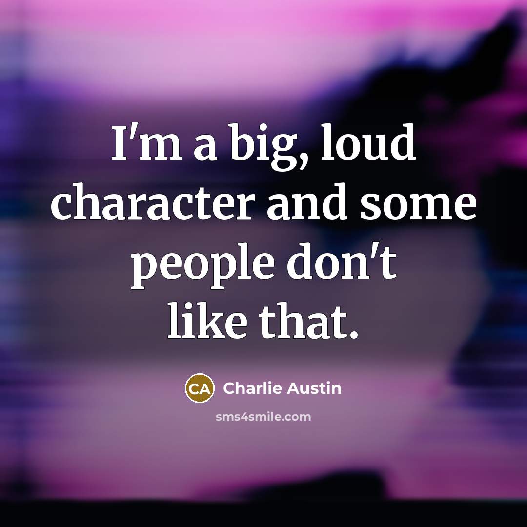“I'm a big, loud character and some people don't like…” quote by Charlie Austin