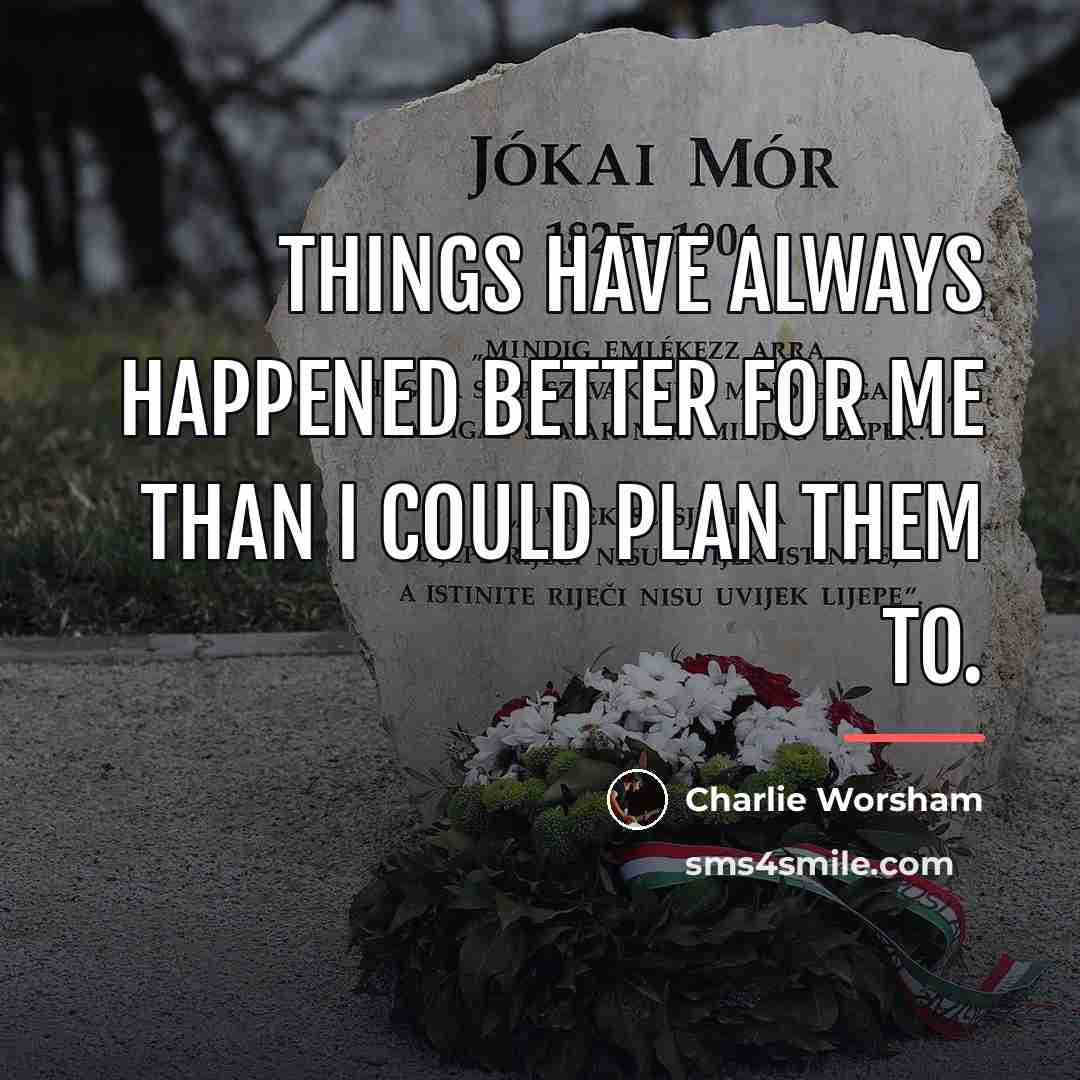 “Things have always happened better for me than I could…” quote by Charlie Worsham