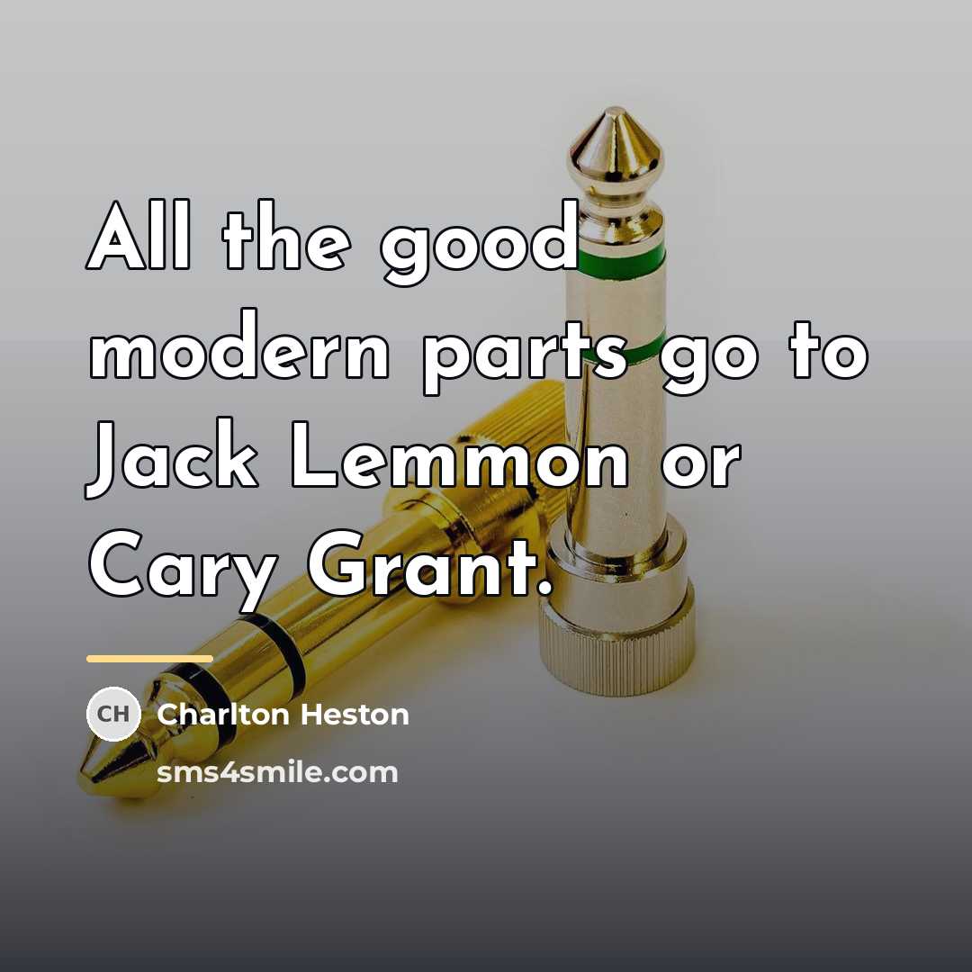 “All the good modern parts go to Jack Lemmon or…” quote by Charlton Heston