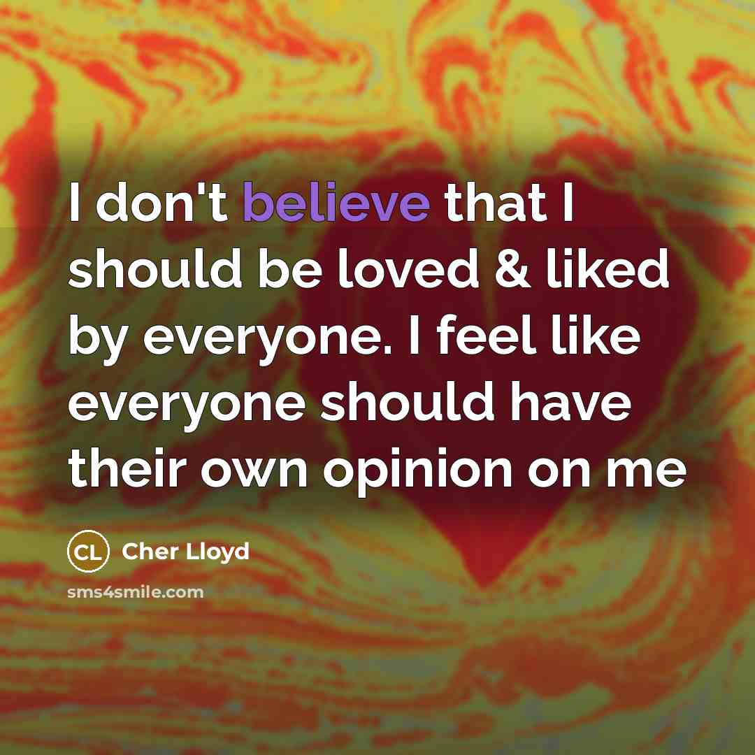 “I don't believe that I should be loved & liked…” quote by Cher Lloyd