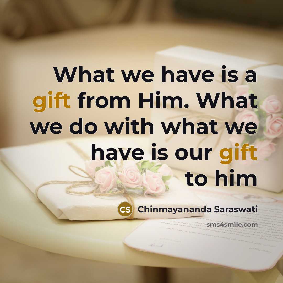 “What we have is a gift from Him. What we…” quote by Chinmayananda Saraswati