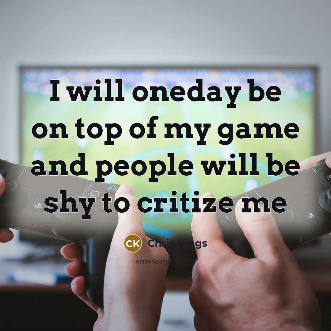 “I will oneday be on top of my game and…” quote by Chris Kings