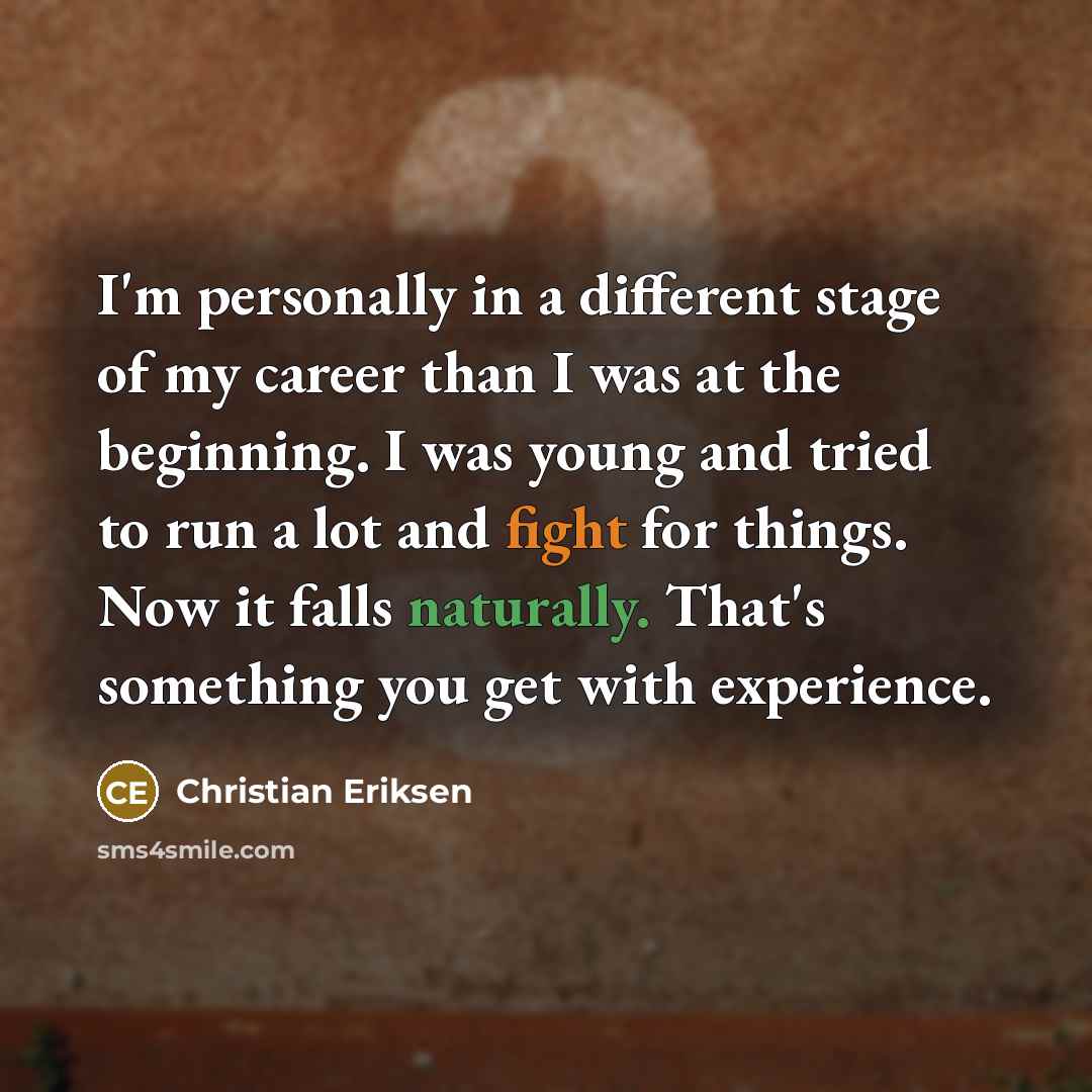 “I'm personally in a different stage of my career than…” quote by Christian Eriksen