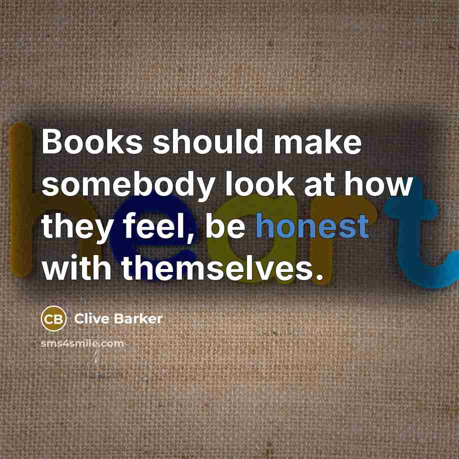 “Books should make somebody look at how they feel, be…” quote by Clive Barker