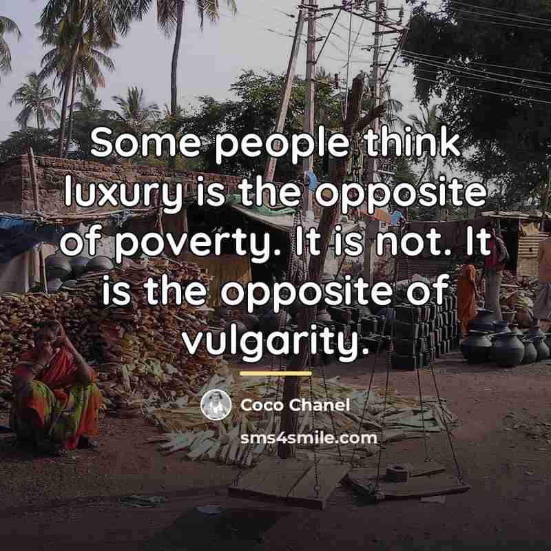 “Some people think luxury is the opposite of poverty. It…” quote by Coco Chanel