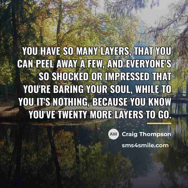 “You have so many layers, that you can peel away…” quote by Craig Thompson