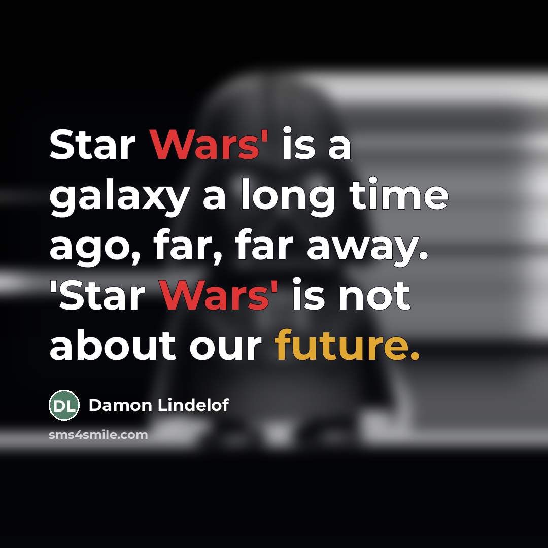 “Star Wars' is a galaxy a long time ago, far,…” quote by Damon Lindelof