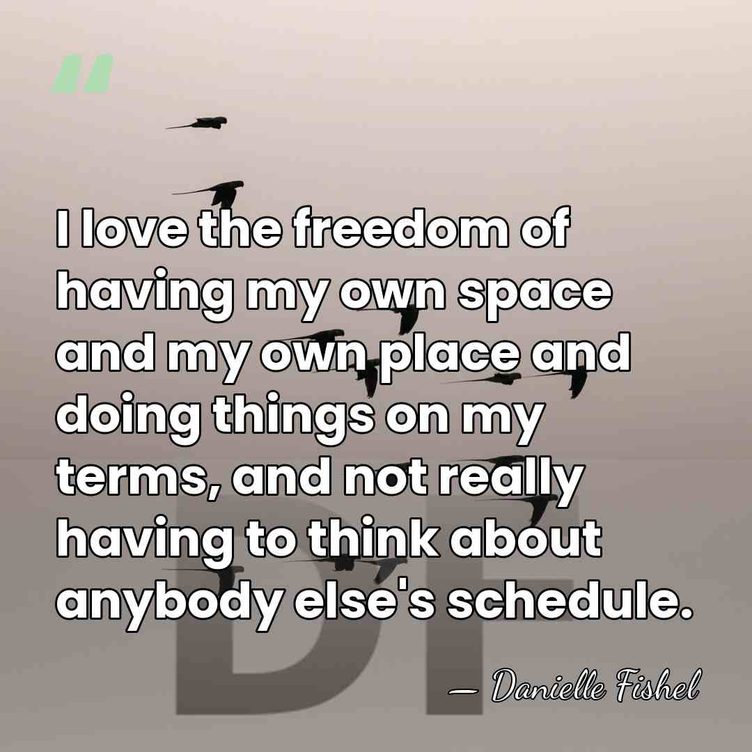 I love the freedom of having my own space and my own&hellip; - Danielle Fishel