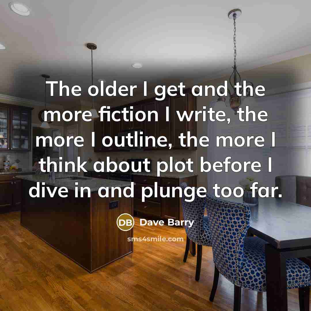 “The older I get and the more fiction I write,…” quote by Dave Barry