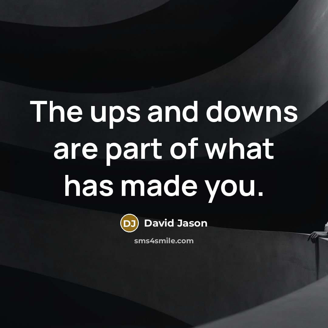 “The ups and downs are part of what has made you.” quote by David Jason