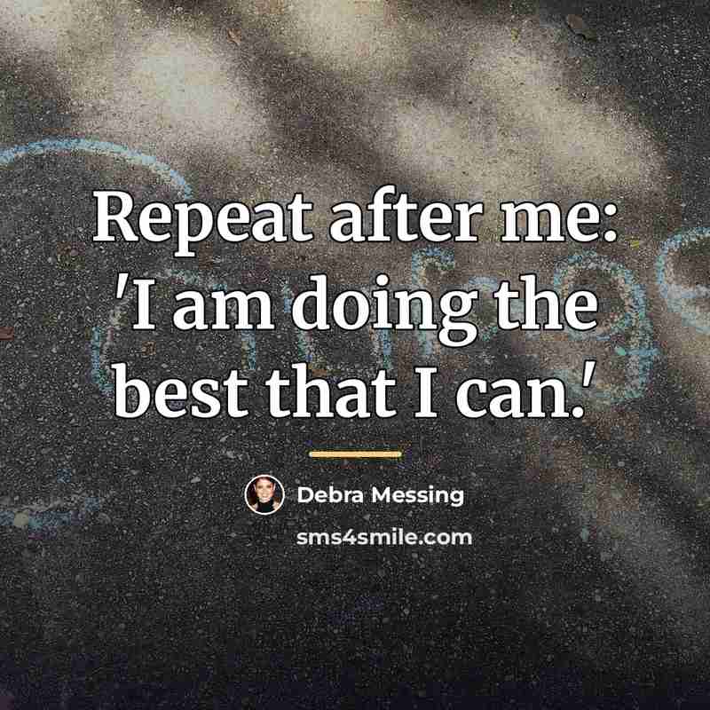 “Repeat after me: 'I am doing the best that I…” quote by Debra Messing