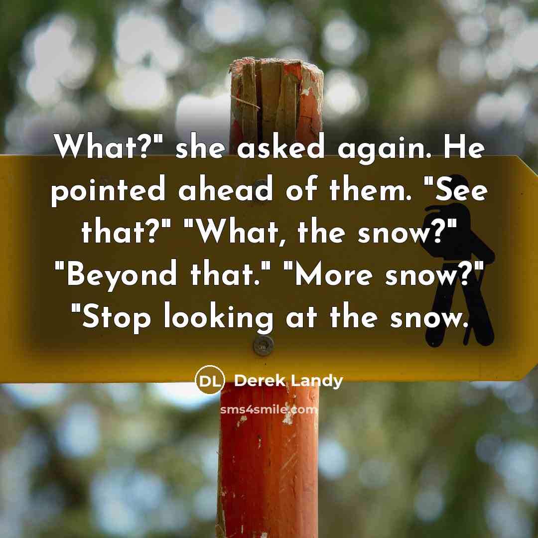 “What?" she asked again. He pointed ahead of them. "See…” quote by Derek Landy