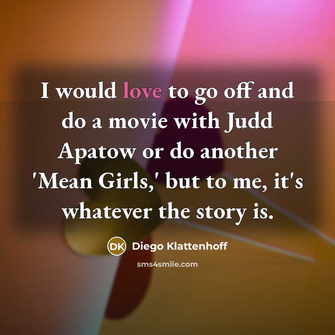 “I would love to go off and do a movie…” quote by Diego Klattenhoff