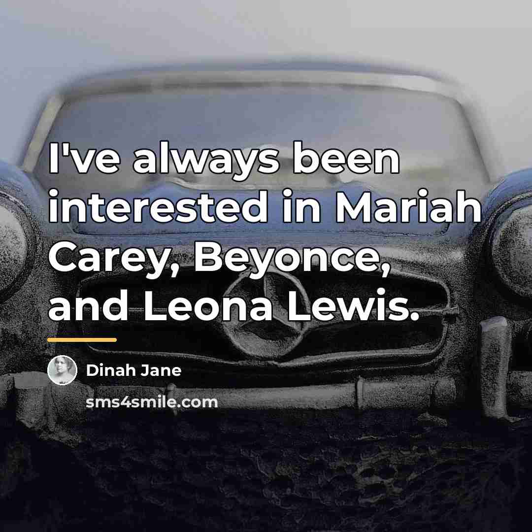 “I've always been interested in Mariah Carey, Beyonce, and Leona…” quote by Dinah Jane