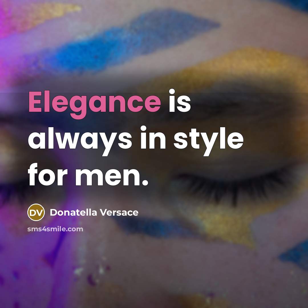 “Elegance is always in style for men.…” quote by Donatella Versace