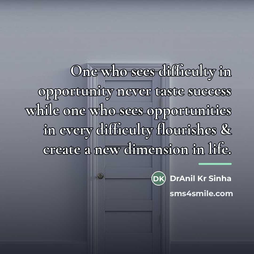 “One who sees difficulty in opportunity never taste success while…” quote by DrAnil Kr Sinha