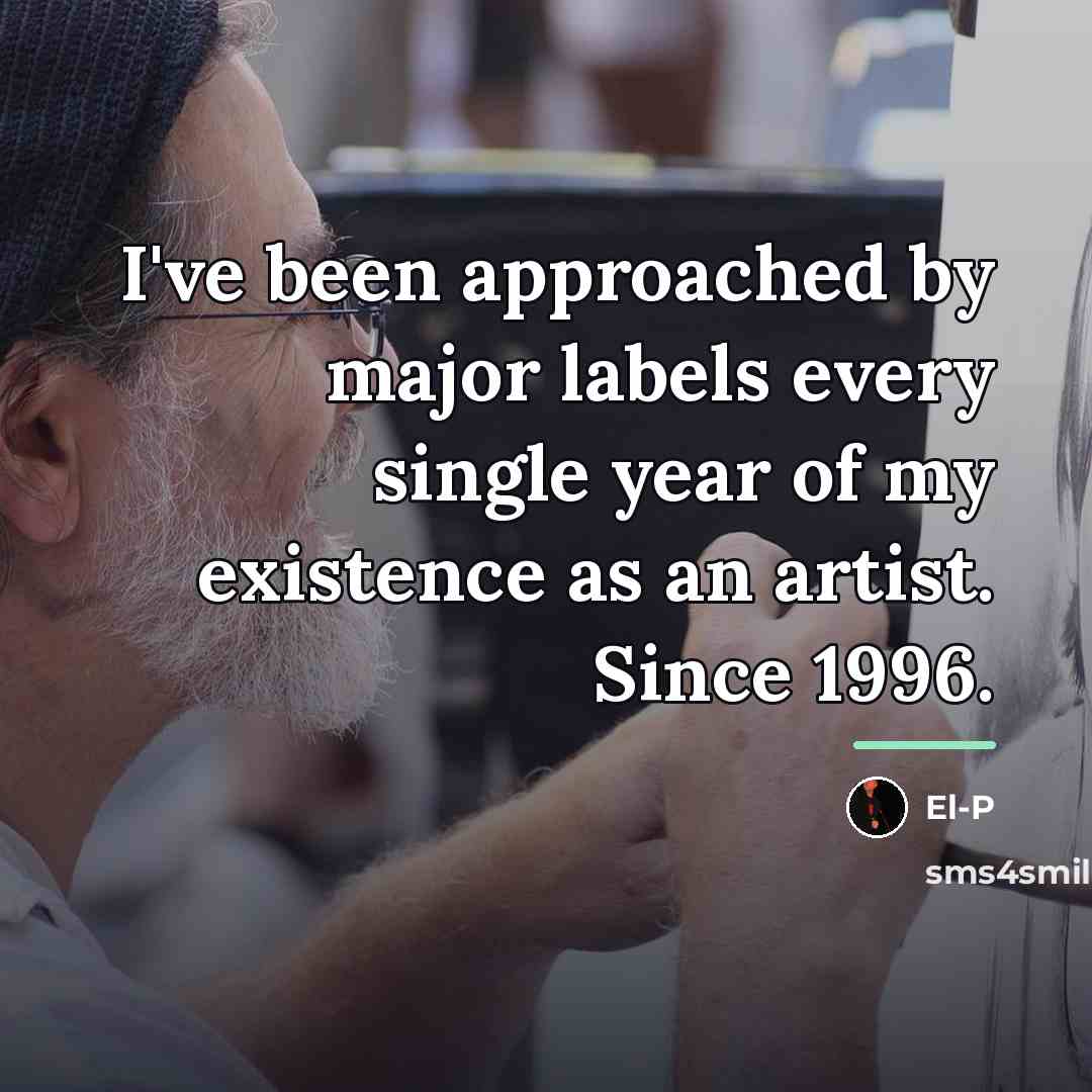 “I've been approached by major labels every single year of…” quote by El-P