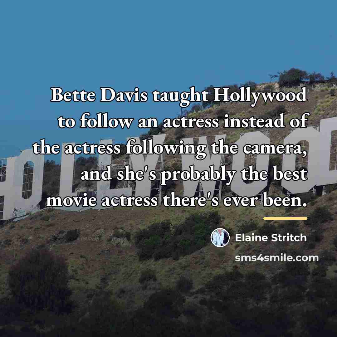 “Bette Davis taught Hollywood to follow an actress instead of…” quote by Elaine Stritch
