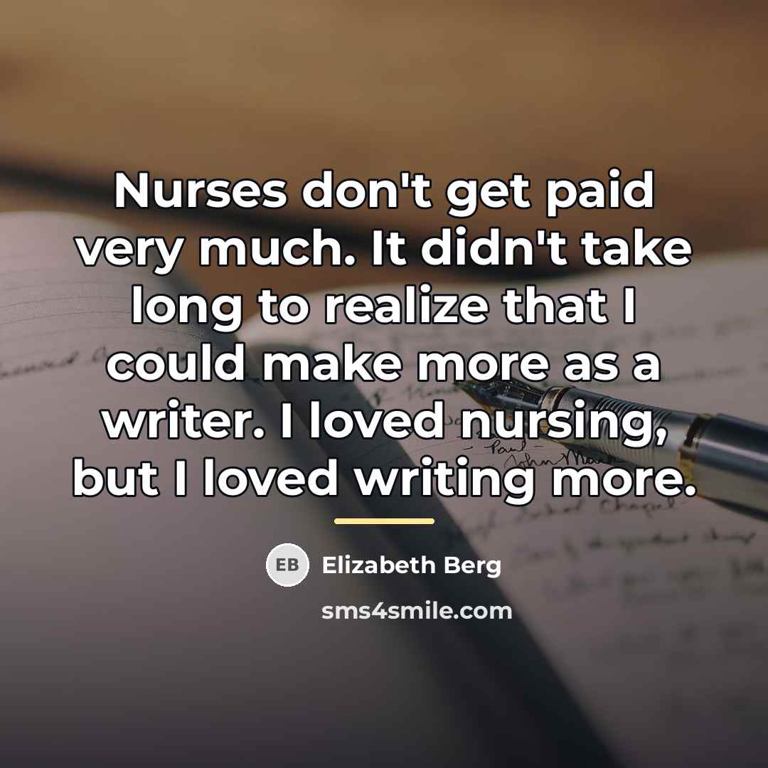 “Nurses don't get paid very much. It didn't take long…” quote by Elizabeth Berg