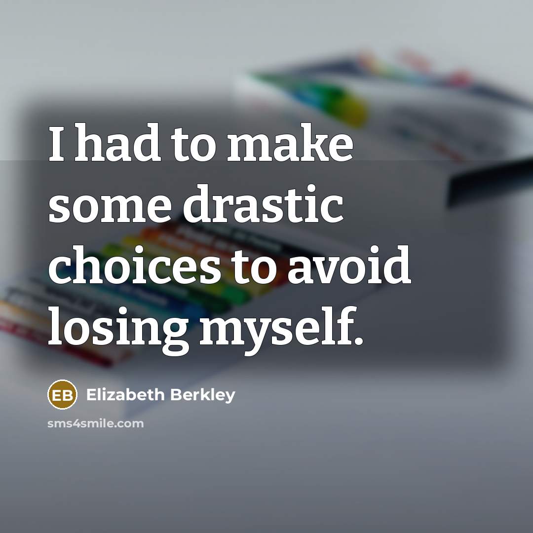 “I had to make some drastic choices to avoid losing…” quote by Elizabeth Berkley
