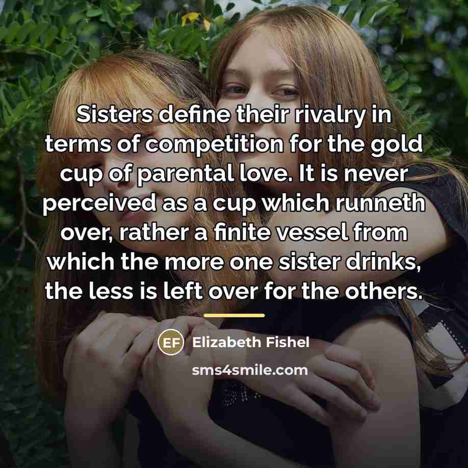“Sisters define their rivalry in terms of competition for the…” quote by Elizabeth Fishel