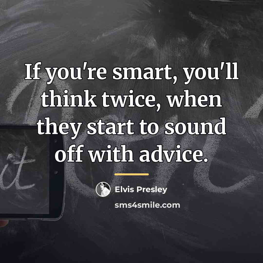“If you're smart, you'll think twice, when they start to…” quote by Elvis Presley