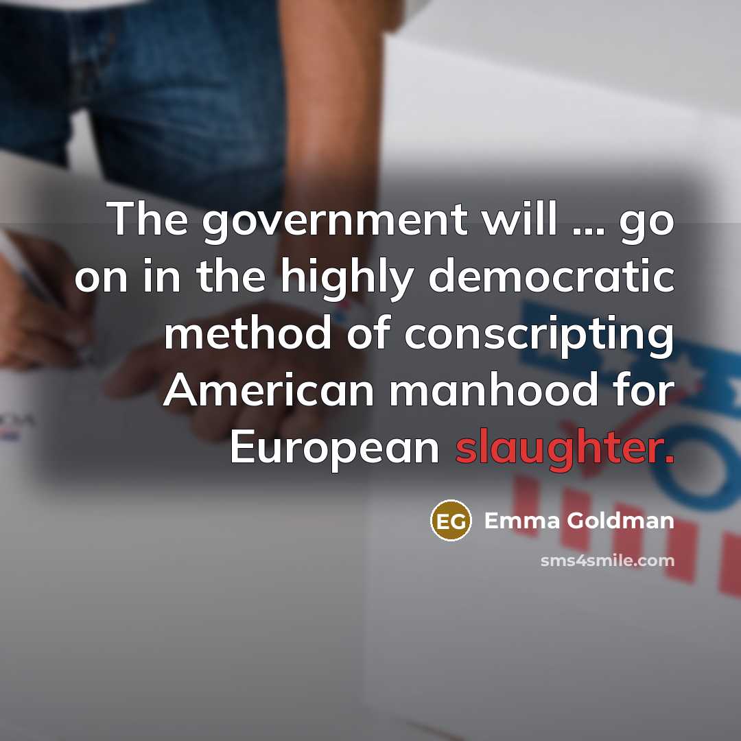 “The government will ... go on in the highly democratic…” quote by Emma Goldman