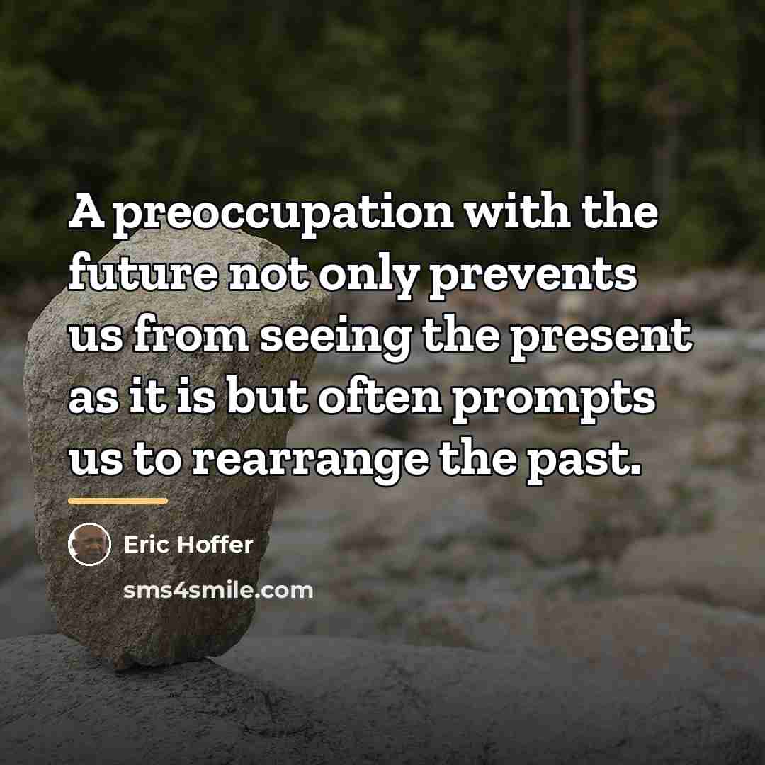 “A preoccupation with the future not only prevents us from…” quote by Eric Hoffer
