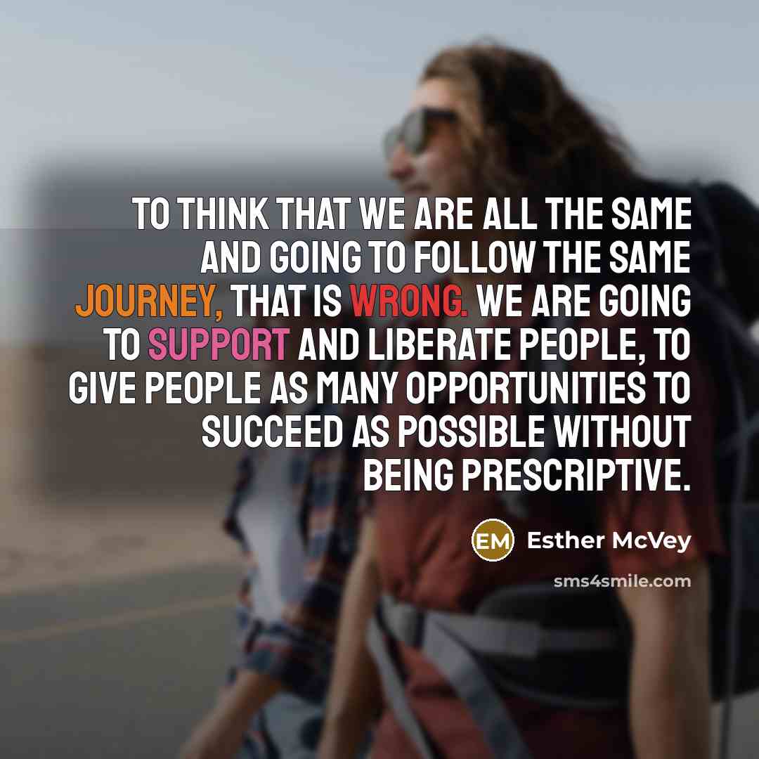 “To think that we are all the same and going…” quote by Esther McVey