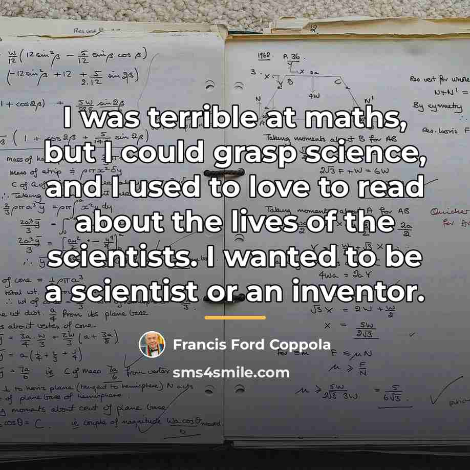 “I was terrible at maths, but I could grasp science,…” quote by Francis Ford Coppola
