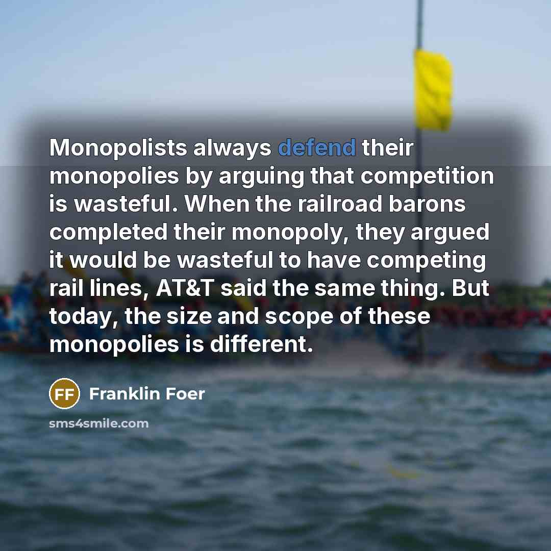 “Monopolists always defend their monopolies by arguing that competition is…” quote by Franklin Foer