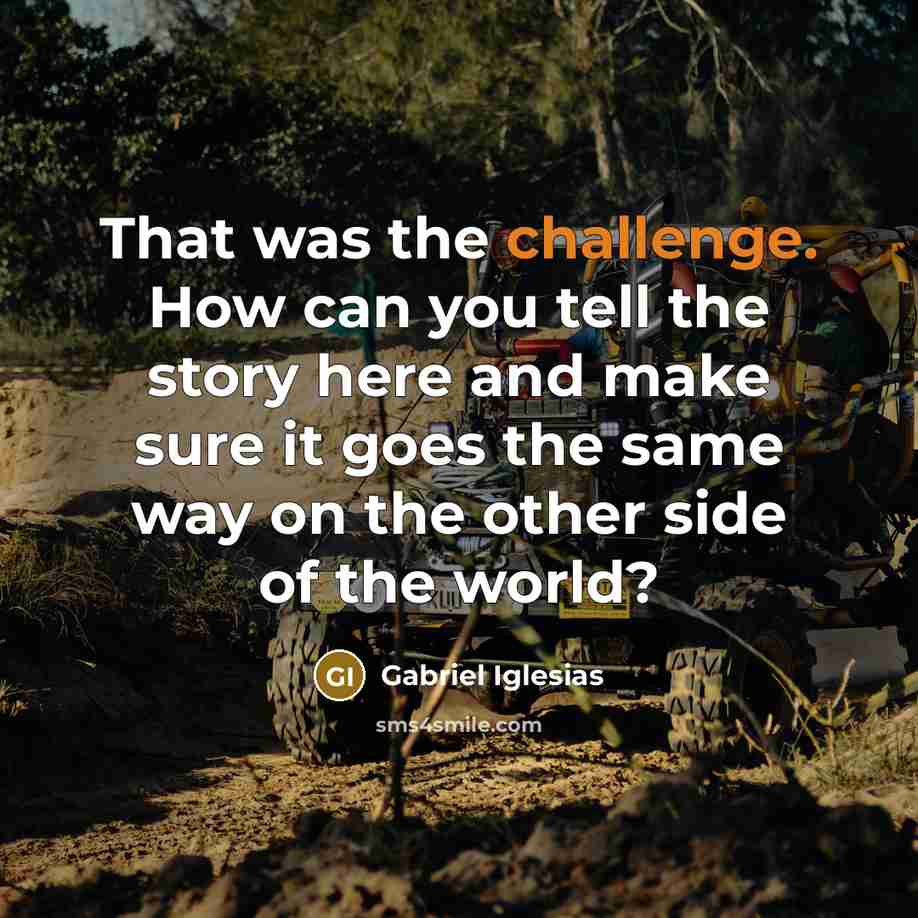 “That was the challenge. How can you tell the story here and make sure it goes the same way on the other side of the world?” quote by Gabriel Iglesias