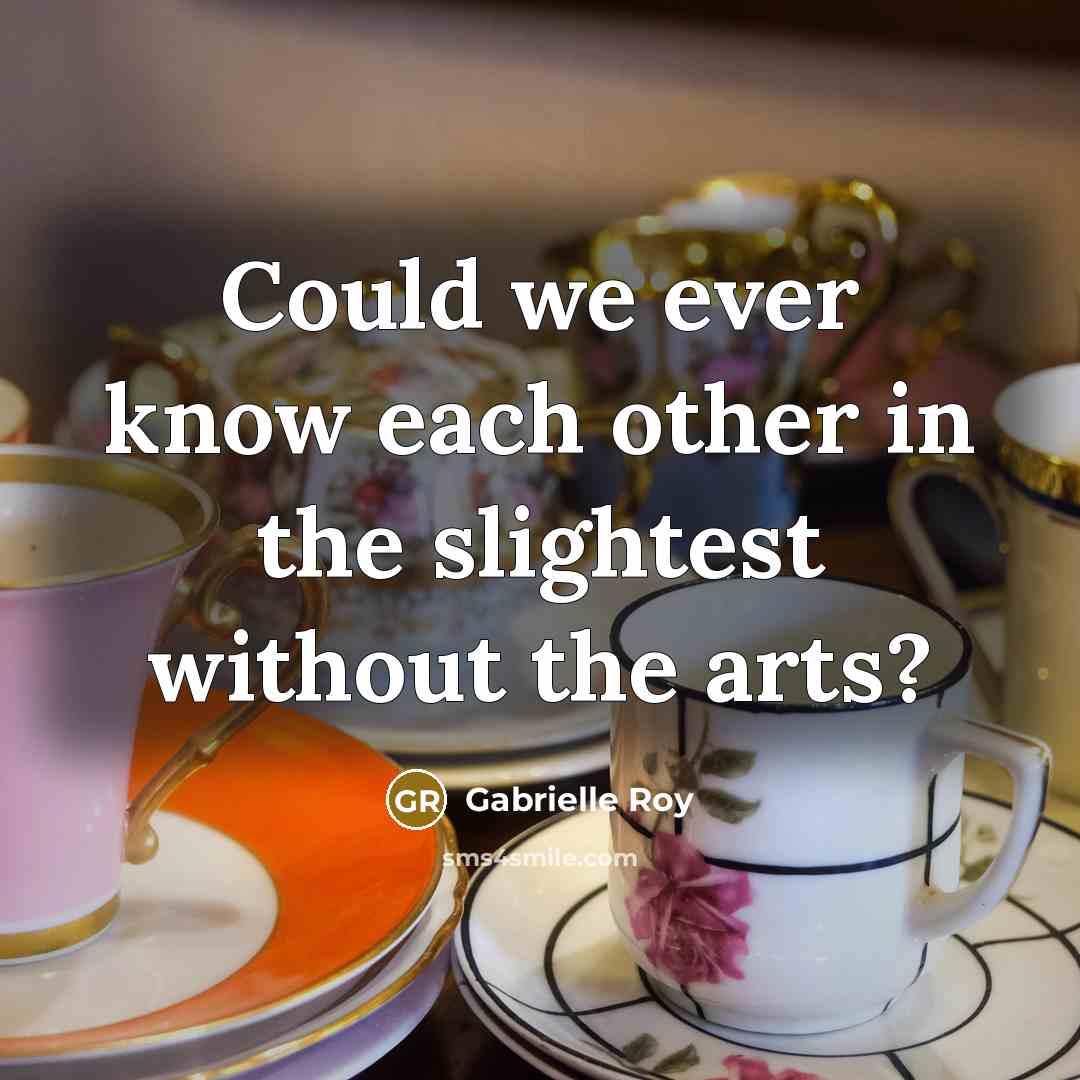 “Could we ever know each other in the slightest without…” quote by Gabrielle Roy