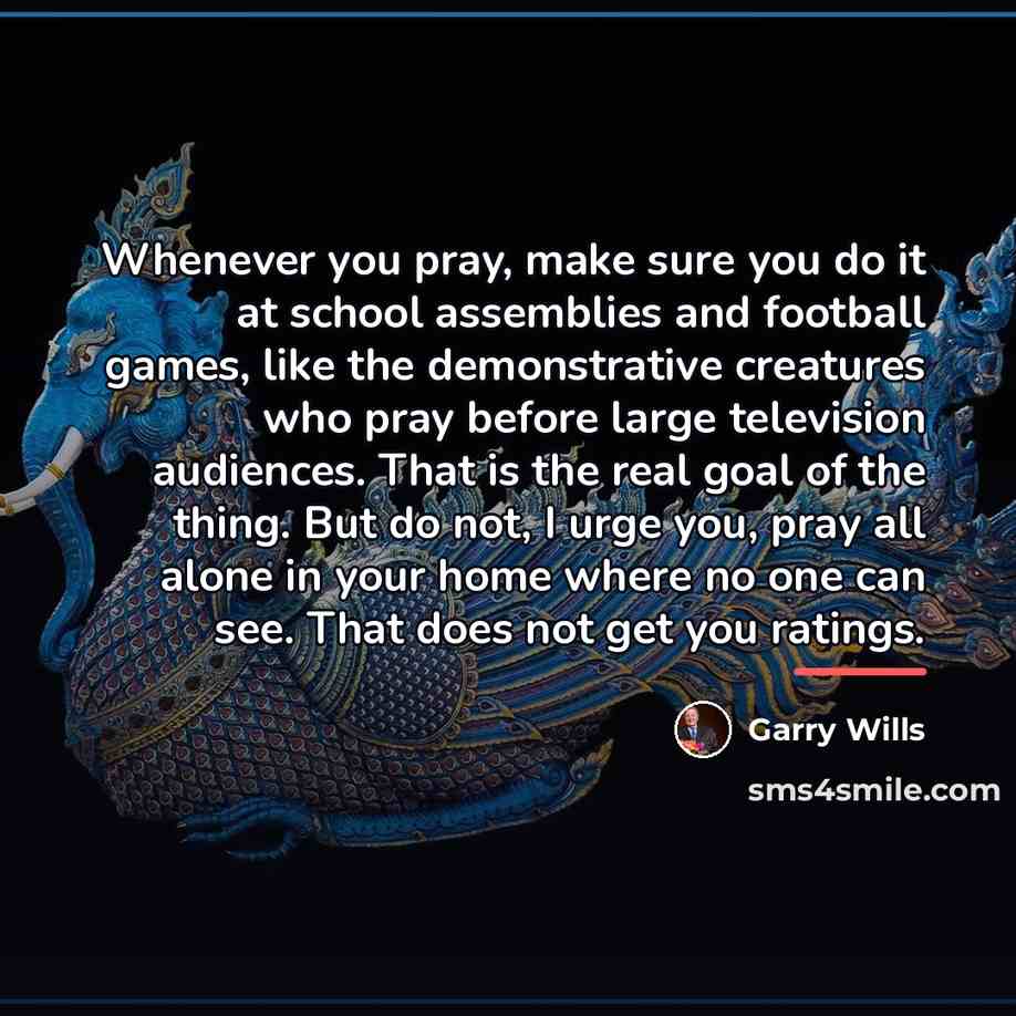 “Whenever you pray, make sure you do it at school…” quote by Garry Wills