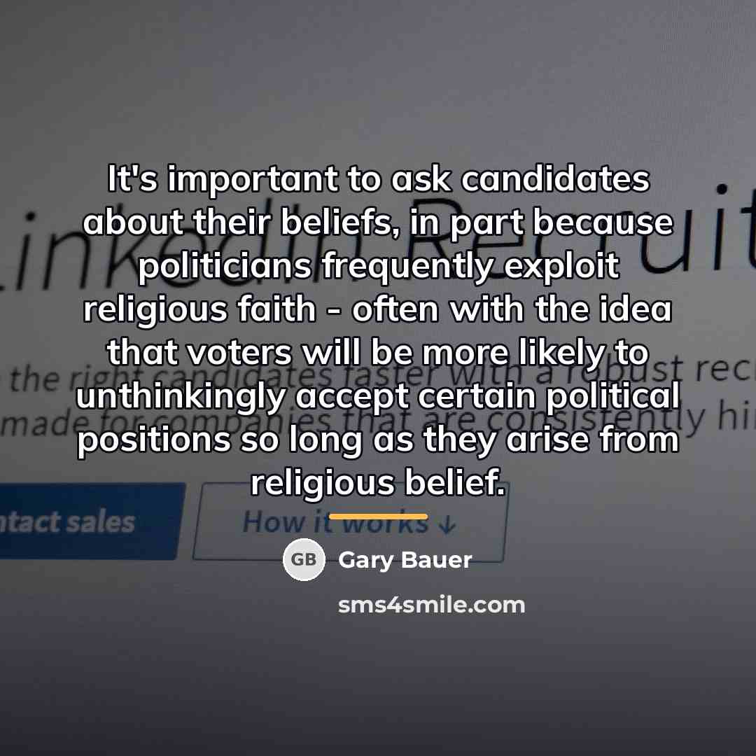 “It's important to ask candidates about their beliefs, in part…” quote by Gary Bauer