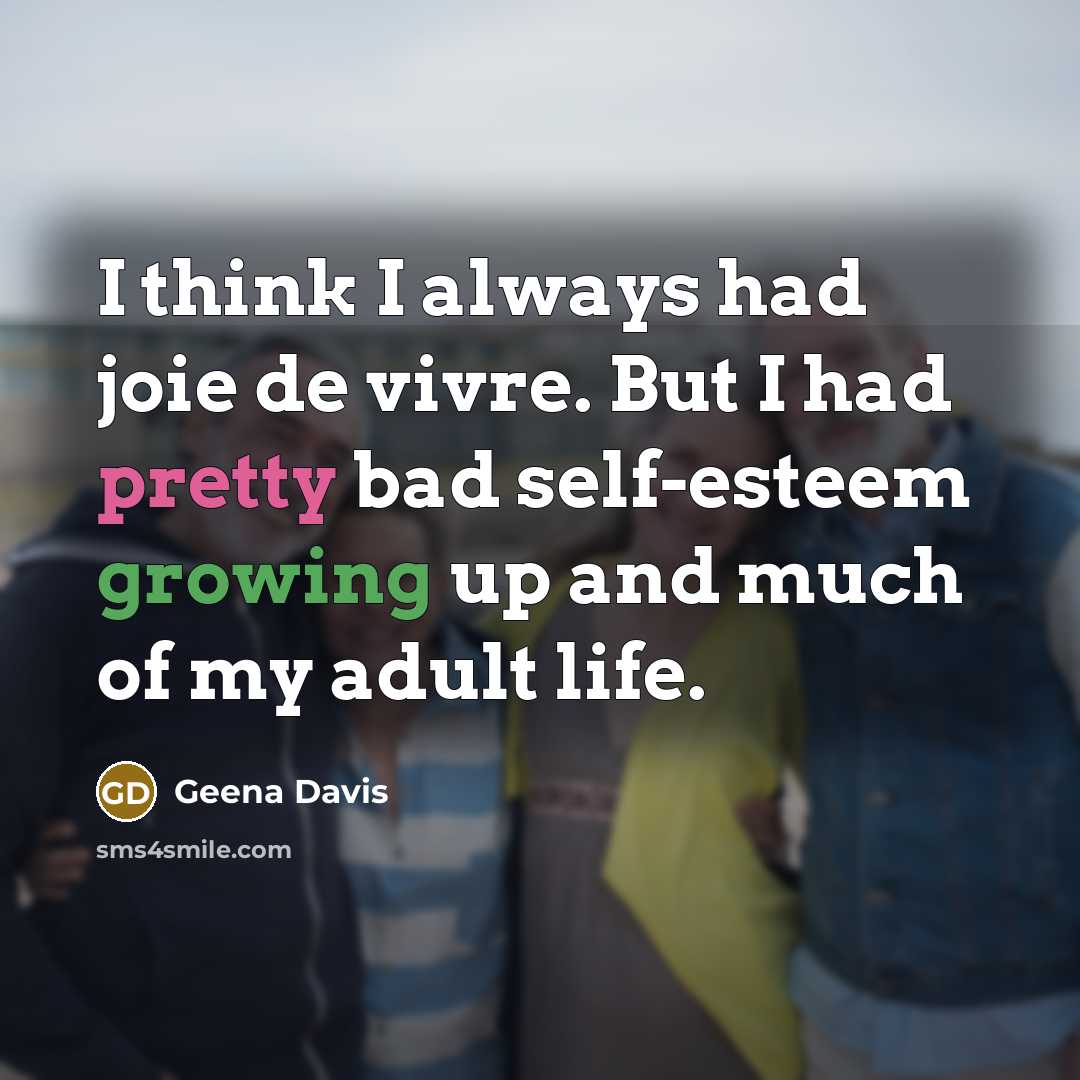 “I think I always had joie de vivre. But I…” quote by Geena Davis
