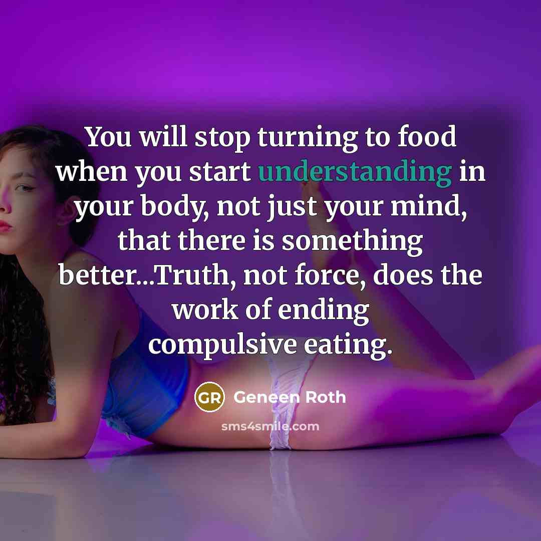 “You will stop turning to food when you start understanding…” quote by Geneen Roth
