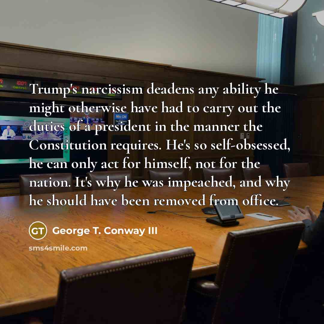“Trump's narcissism deadens any ability he might otherwise have had…” quote by George T. Conway III