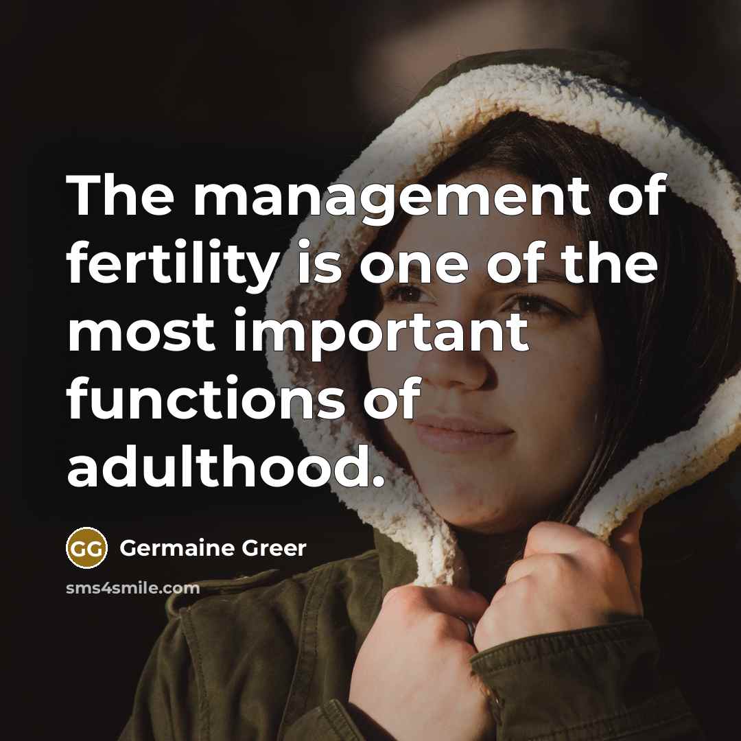“The management of fertility is one of the most important…” quote by Germaine Greer