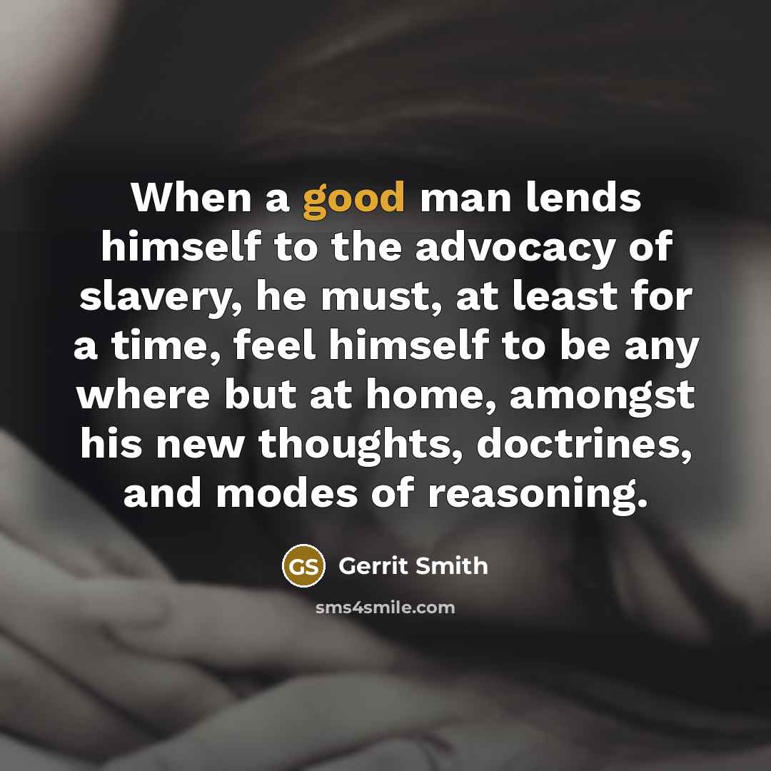 “When a good man lends himself to the advocacy of…” quote by Gerrit Smith
