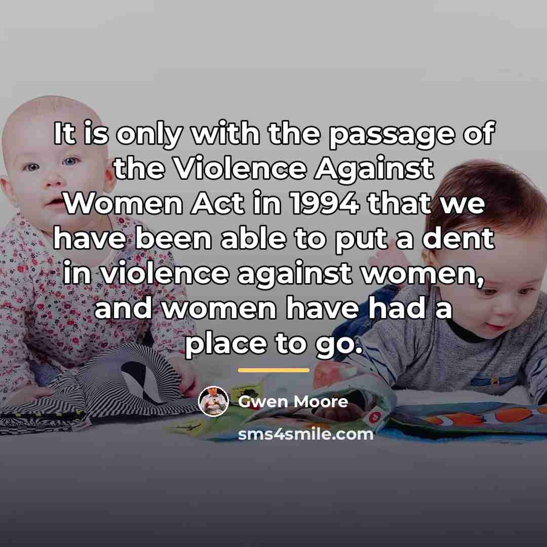 “It is only with the passage of the Violence Against…” quote by Gwen Moore