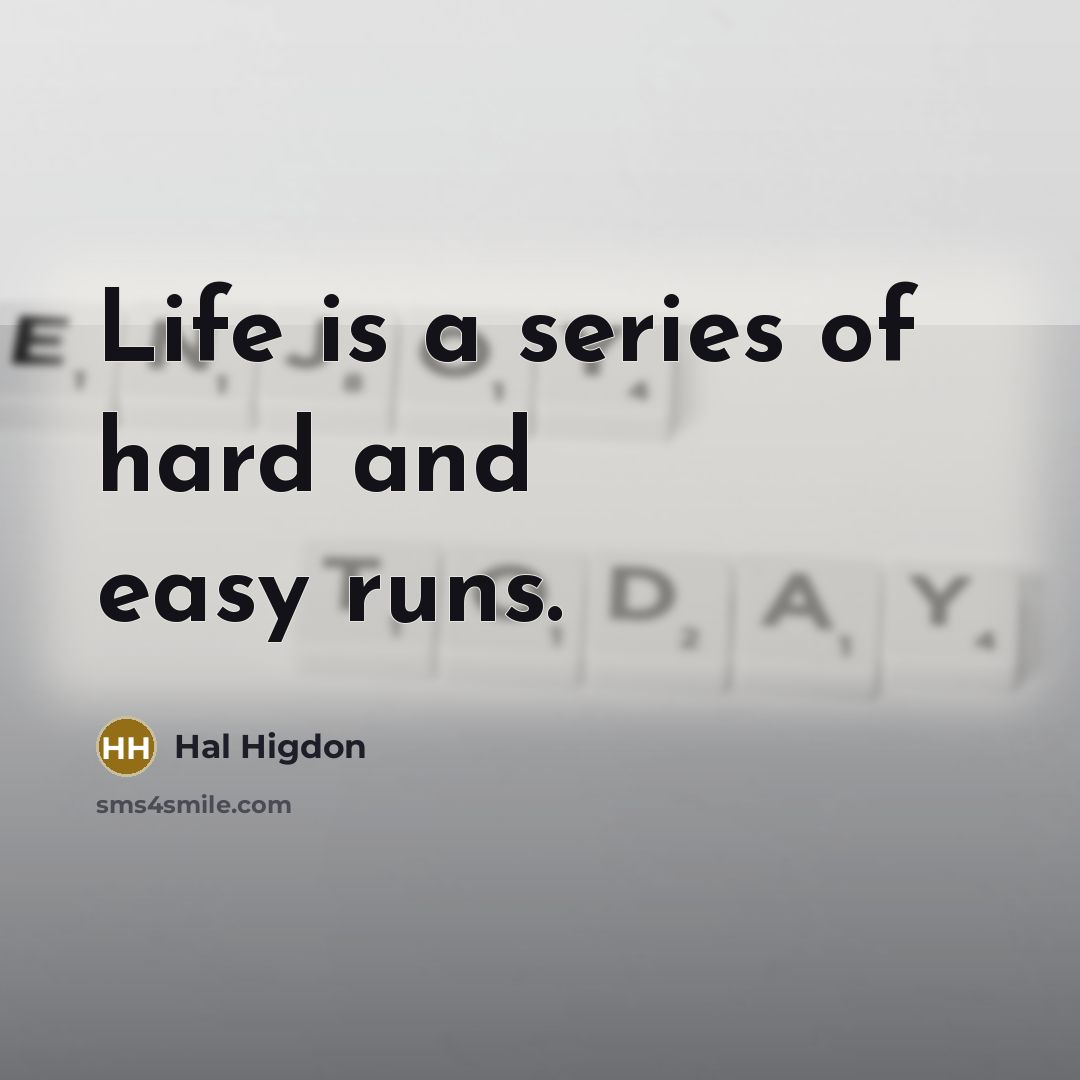 “Life is a series of hard and easy runs.…” quote by Hal Higdon