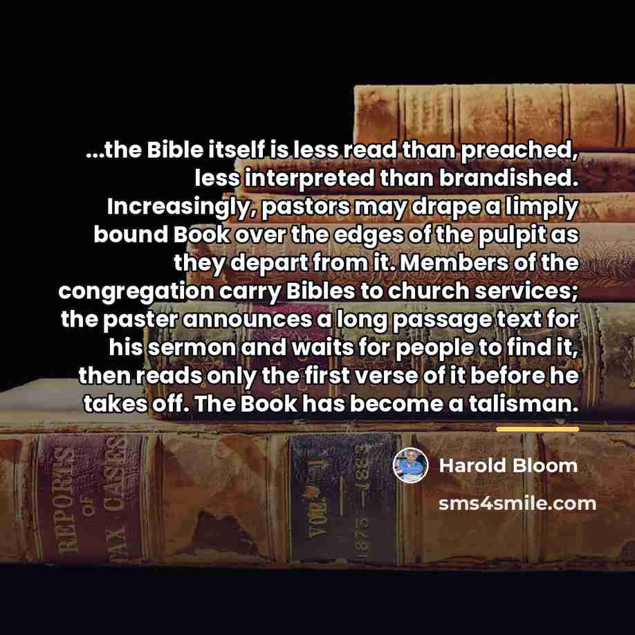 “...the Bible itself is less read than preached, less interpreted…” quote by Harold Bloom