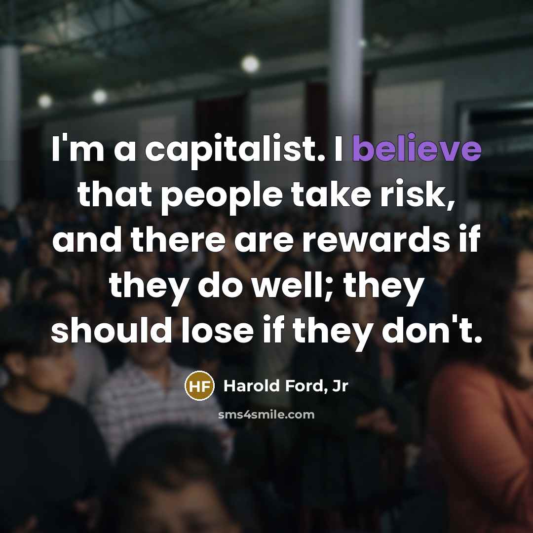 “I'm a capitalist. I believe that people take risk, and…” quote by Harold Ford, Jr