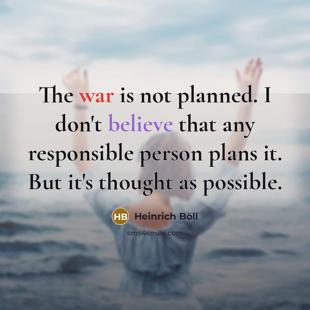 “The war is not planned. I don't believe that any…” quote by Heinrich Boll